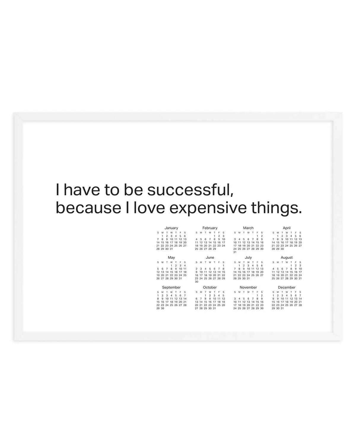 2024 I have to be successful because I love expensive things calendar - B&W | Art Print