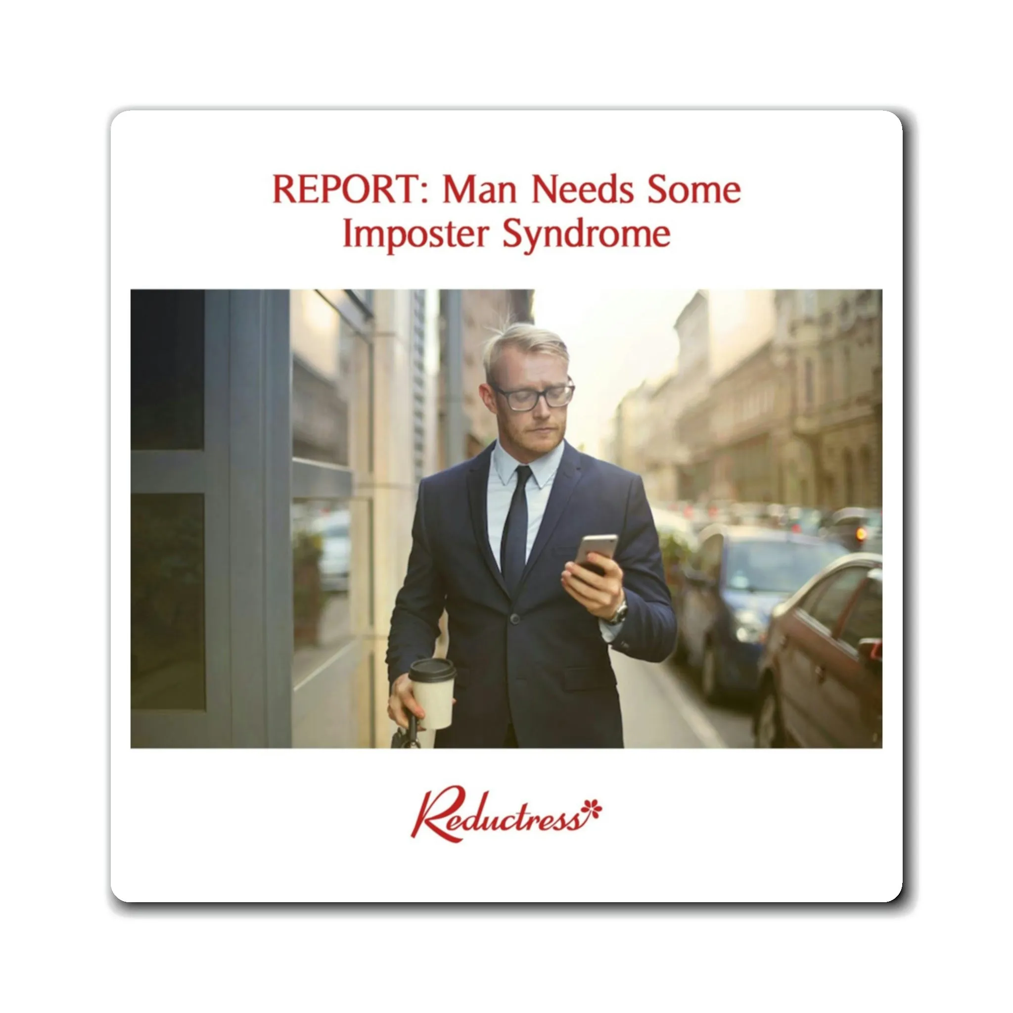 "REPORT: Man Needs Some Imposter Syndrome" Magnet