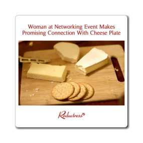 "Woman at Networking Event Makes Promising Connection With Cheese Plate" Magnet